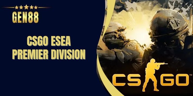 Csgo Esea Premier Division - Bí Kíp Đặt Cược Esports Tại Gen88